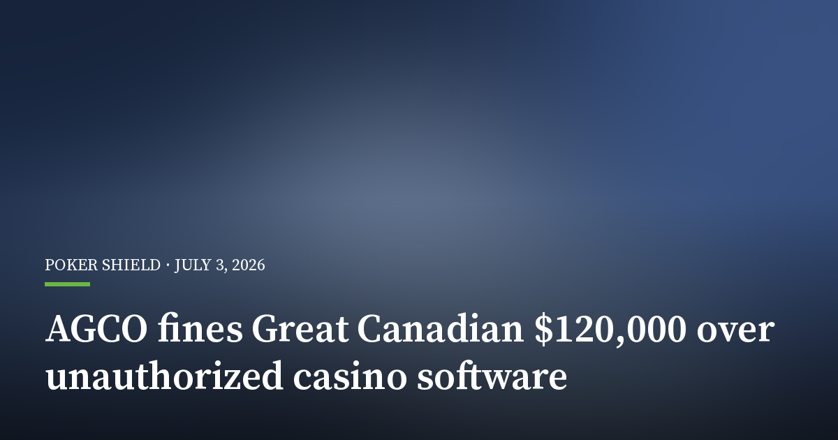 AGCO Fines Great Canadian $120,000 Over Unauthorized Casino Software